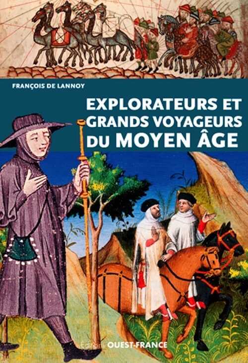 Explorateurs et grands voyageurs du Moyen Age, 2017, 128 p.