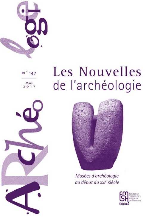 n°147, mars 2017. Musées d'archéologie au début du XXIe siècle.