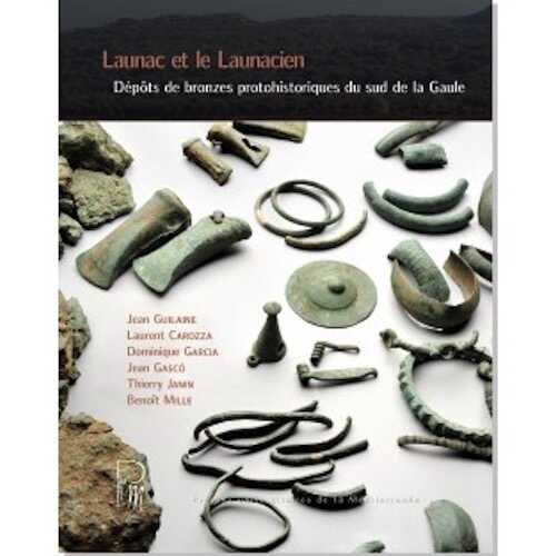 Launac et le Launacien. Dépôts de bronzes protohistoriques du sud de la Gaule, 2017, 388 p.