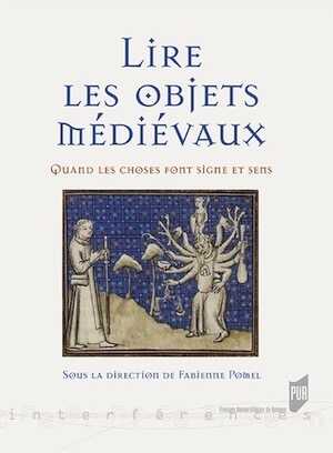 Lire les objets médiévaux. Quand les choses font signe et sens, 2017, 315 p.