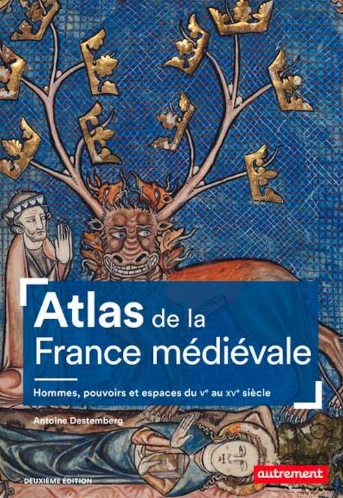 Atlas de la France médiévale. Hommes, pouvoirs et espaces, du Ve au XVe siècle, 2020, 96 p.