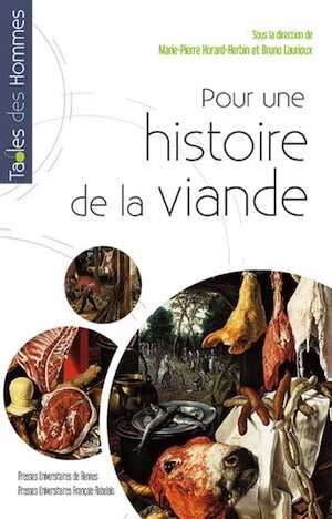 Pour une histoire de la viande. Fabrique et représentations de l'Antiquité à nos jours, 2017, 446 p.