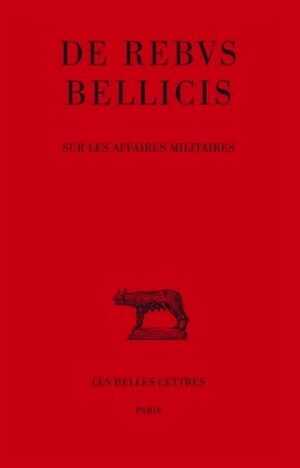 De rebus bellicis. Sur les affaires militaires. Anonyme. Texte établi et traduit par P. Fleury.