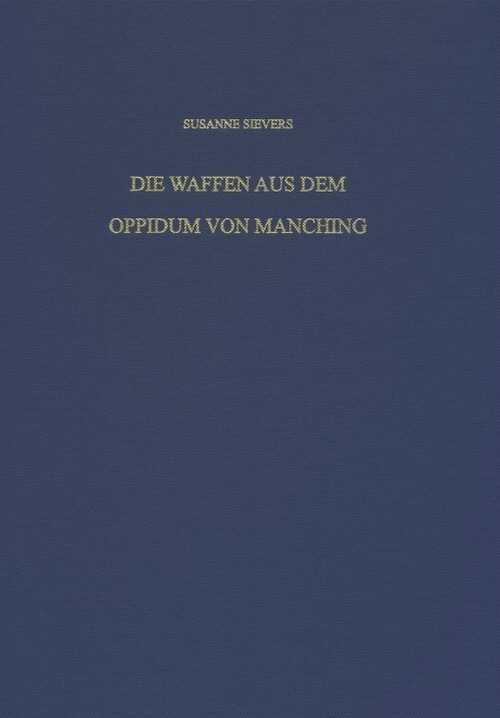 Die Waffen aus dem Oppidum von Manching, 2010, 182 p.