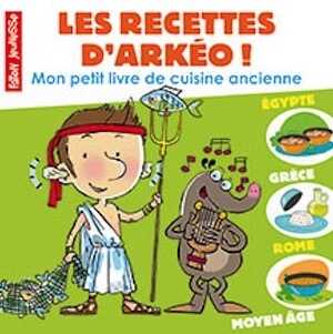 Les recettes d'Arkéo ! Mon petit livre de cuisine ancienne. Egypte, Grèce, Rome, Moyen Age, 2017, 32 p.