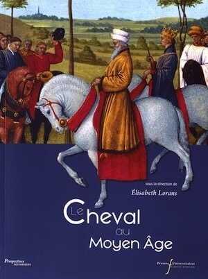 ÉPUISÉ - Le cheval au Moyen Age, 2017, 450 p.