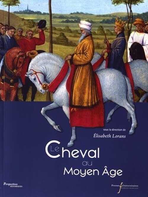 ÉPUISÉ - Le cheval au Moyen Age, 2017, 450 p.