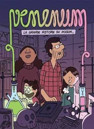Venenum. La grande histoire du poison, 2017, 112 p. BANDE DESSINÉE