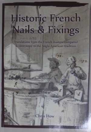 Historic French Nails and Fixings. Translations from the French masters compared and contrasted to the Anglo-American Tradition, 2017, 126 p., nbr. ill.