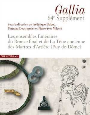 Les ensembles funéraires du Bronze final et de La Tène ancienne des Martres-d'Artière (Puy-de-Dôme), (64e suppl. Gallia), 2017, 176 p.
