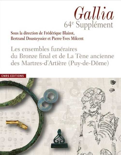 Les ensembles funéraires du Bronze final et de La Tène ancienne des Martres-d'Artière (Puy-de-Dôme), (64e suppl. Gallia), 2017, 176 p.
