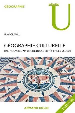 Géographie culturelle. Une nouvelle approche des sociétés et des milieux, 2012, 352 p.