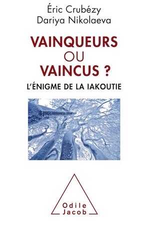 Vainqueurs ou vaincus ? L'énigme de la Iakoutie, 2017, 246 p.