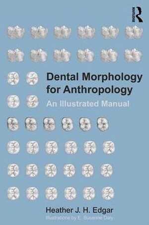 Dental Morphology for Anthropology. An Illustrated Manual, 2017, 202 p.