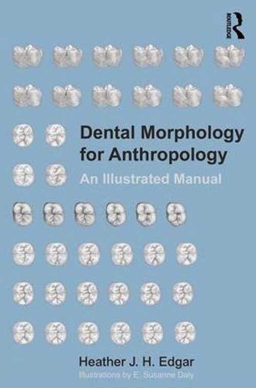 Dental Morphology for Anthropology. An Illustrated Manual, 2017, 202 p.