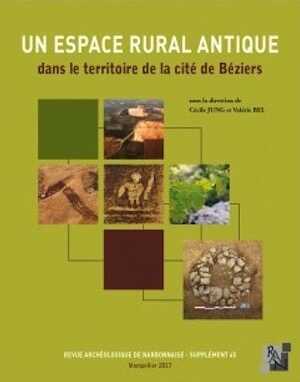 Un espace rural antique dans le territoire de la cité de Béziers, (suppl. 45 RAN), 2017, 574 p.