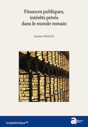 Finances publiques, intérêts privés dans le monde romain, 2017, 648 p.