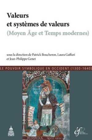 Valeurs et systèmes de valeurs (Moyen Age et Temps modernes). Le pouvoir symbolique en Occident (1300-1640), 2017, 354 p.