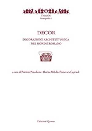Decor. Decorazione e architettura nel mondo romano, (actes coll. int. Rome, mai 2014), 2018, 934 p. 2 volumes