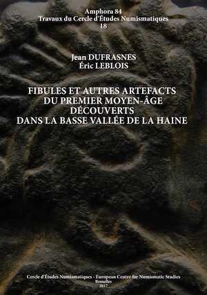Fibules et autres artefacts du premier Moyen Âge découverts dans la basse vallée de la Haine, 2017, 192 p., 67 fig., 15 tabl.