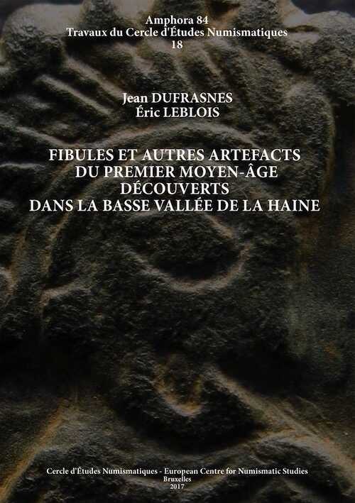 Fibules et autres artefacts du premier Moyen Âge découverts dans la basse vallée de la Haine, 2017, 192 p., 67 fig., 15 tabl.