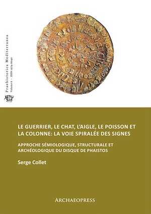 Le guerrier, le chat, l'aigle, le poisson et la colonne: la voie spiralée des signes. Approche sémiologique, structurale et archéologique du disque de Phaistos, 2017, 90 p.