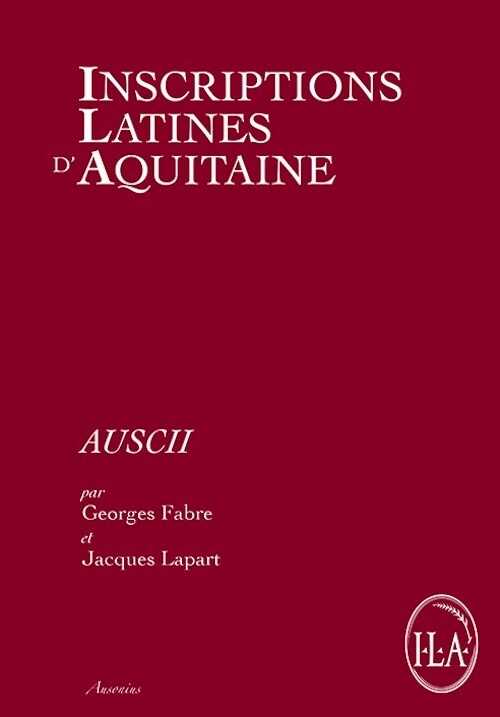 ÉPUISÉ - Auscii, (Inscriptions latines d'Aquitaine), 2017, 234 p.