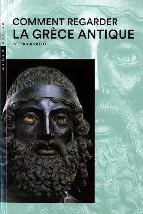 Comment regarder la Grèce antique, 2017, nvlle éd., 384 p.