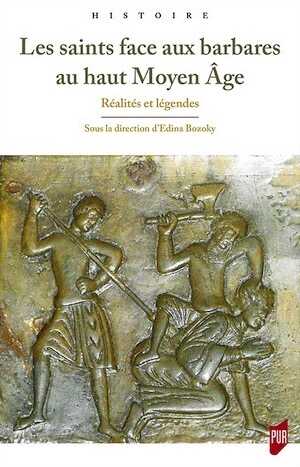 Les saints face aux barbares au haut Moyen Âge. Réalités et légendes, 2017, 208 p.