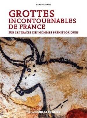 Grottes incontournables de France. Sur les traces des hommes préhistoriques, 2023, rééd., 120 p.