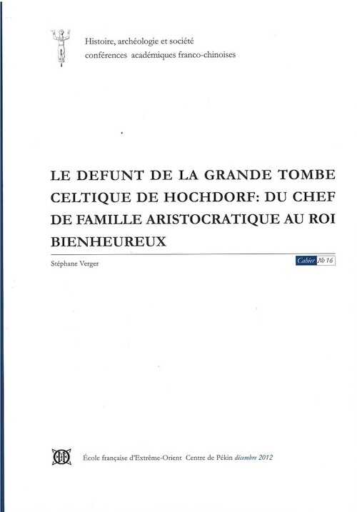 Le défunt de la grande tombe celtique de Hochdorf : du chef de famille aristocratique au roi bienheureux, 2012, 36 p.