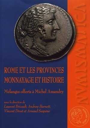 Rome et les provinces. Monnayage et histoire. Mélanges offerts à Michel Amandry, 2017, 463 p.