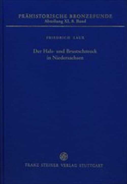 Der Hals- und Brustschmuck in Niedersachsen, (Prähistorische Bronzefunde XI,8), 2016, 300 p.