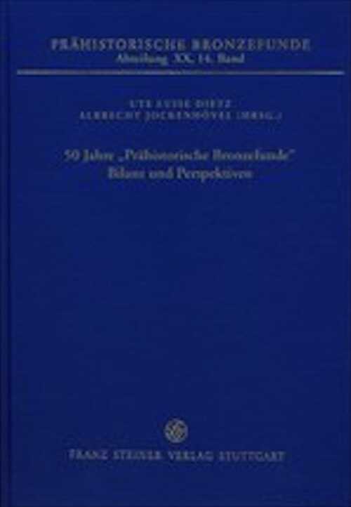 50 Jahre „Prähistorische Bronzefunde“. Bilanz und Perspektiven, (Prähistorische Bronzefunde XX, XIV), 2016, 420 p.