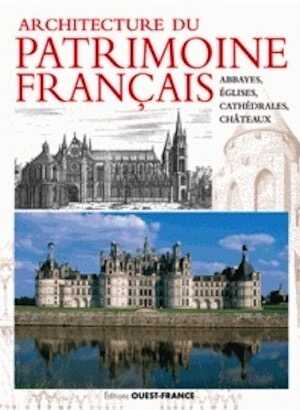 Architecture du patrimoine français. Abbayes, églises et châteaux, 2017, 288 p.