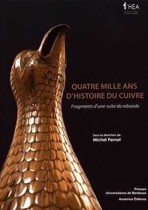 Quatre mille ans d'histoire du cuivre. Fragments d'une suite de rebonds, 2017, 355 p.
