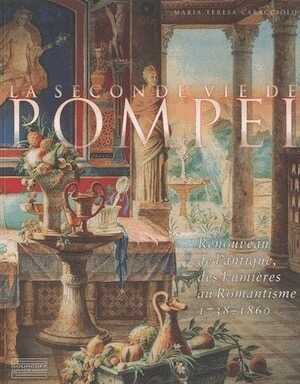 La seconde vie de Pompéi. Renouveau de l'Antique, des Lumières au Romantisme 1738-1860, 2017, 143 p.