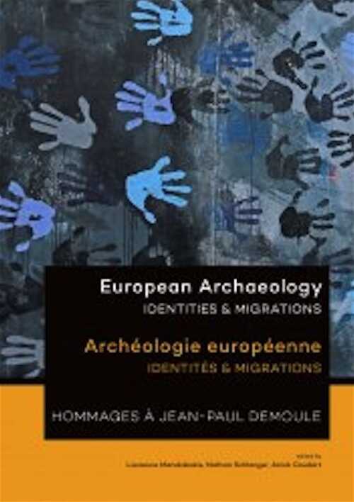 European Archaeology. Identities & Migrations / Archéologie européenne. Identités & Migrations. Hommages à Jean-Paul Demoule, 2017, 520 p., broché.