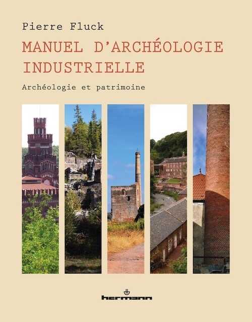 ÉPUISÉ - Manuel d'archéologie industrielle. Archéologie et patrimoine, 2017, 400 p.