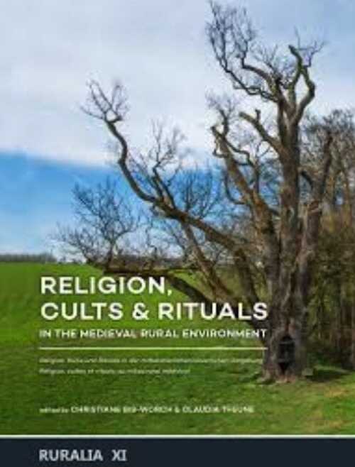 Religion, cults & rituals in the medieval rural environment / Religion, Kulte und Rituale in der mittelalterlichen bäuerlichen Umgebung /Religion, cultes et rituels au milieu rural médiéval, 2017, 400 p.