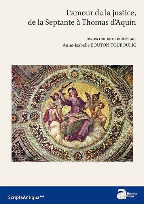 L'amour de la justice, de la Septante à Thomas d'Aquin, 2017, 374 p.