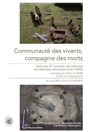 Communauté des vivants, compagnie des morts, (actes 35e Journées internationales d'archéologie mérovingienne, Douai, oct. 2014), 2017, 346 p.