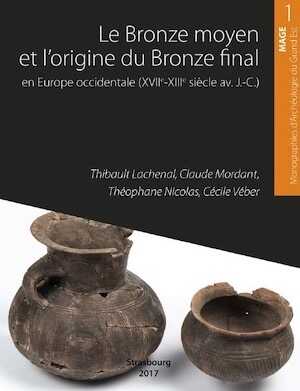 Le Bronze moyen et l'origine du Bronze final en Europe occidentale, de la Mer du Nord à la Méditerranée, (MAGE 1), 2017.
