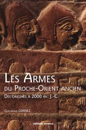 Les armes du Proche-Orient ancien. Des origines à 2000 avant J.-C., 2017, 175 p.