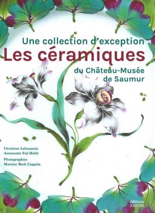 Les céramiques du Château-Musée de Saumur. Une collection exceptionnelle, 2017, 360 p., 500 ill.