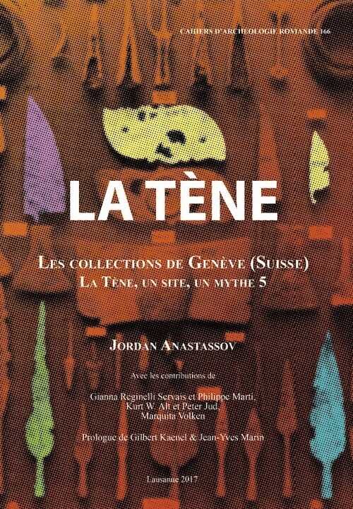 La Tène. Les collections de Genève (Suisse). La Tène, un site, un mythe 5, (CAR 166), 2017, 192 p.