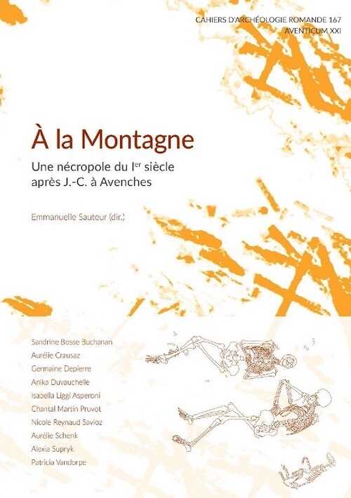 À la Montagne. Une nécropole du Ier siècle après J.-C. à Avenches, (CAR 167), (Aventicum XXI), 2017, 376 p.
