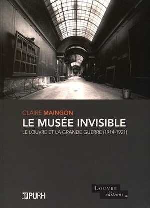 Le musée invisible. Le Louvre et la Grande Guerre (1914-1921), 2016, 262 p.