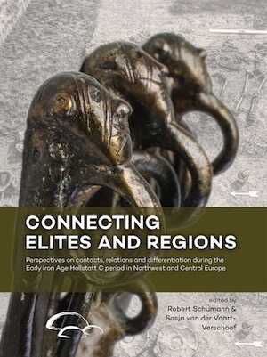 Connecting Elites and Regions. Perspectives on contacts, relations and differentiation during the Early Iron Age Hallstatt C period in Northwest and Central Europe, 2017, 386 p.