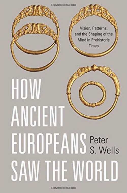 How Ancient Europeans Saw the World. Vision, Patterns, and the Shaping of the Mind in Prehistoric Times, 2015.